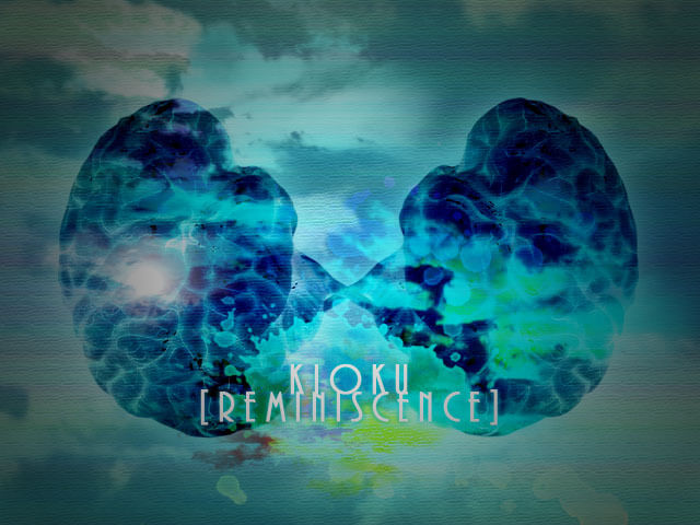 kioku [reminiscence]